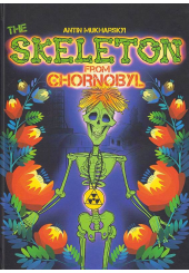 The Skeleton from Chornobyl. A mystical tale for grown-up children