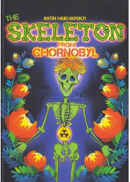 The Skeleton from Chornobyl. A mystical tale for grown-up children