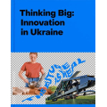 Thinking Big: Innovation in Ukraine