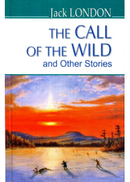 The Call of the Wild and Other Stories