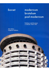 Soviet Modernism. Brutalism. Post-modernism. Buildings and Structures in Ukraine 1955-1991