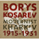 Борис Косарев: Харківський модернізм, 1915-1931 Borys Kosarev: Modernist Kharkiv, 1915-1931